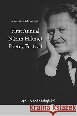 First Annual Nazim Hikmet Poetry Festival - A Chapbook of Talks and Poetry Hikmet Poe Nazi Kathryn Stripling Byer Greg Dawes 9781449512224 Createspace