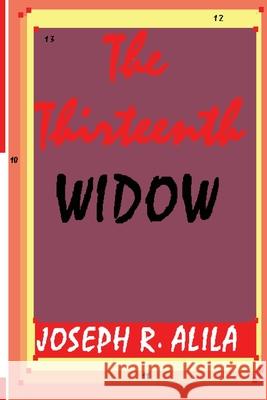 The Thirteenth Widow Joseph R. Alila 9781449512316 Createspace