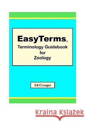 EasyTerms Terminology Guidebook for Zoology Creager, Ed 9781449512507 Createspace