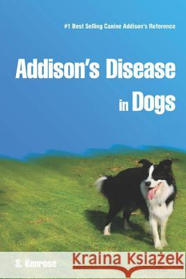 Addison's Disease in Dogs S. Kenrose 9781449513078 Createspace