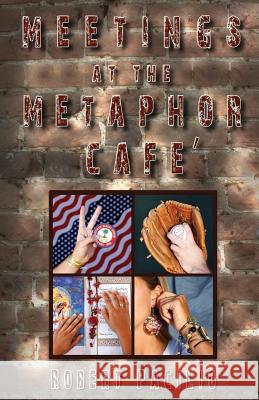 Meetings at the Metaphor Cafe Robert Pacilio 9781449514136 Createspace Independent Publishing Platform