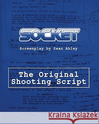 Socket: The Original Shooting Screenplay Sean Abley 9781449514976 Createspace