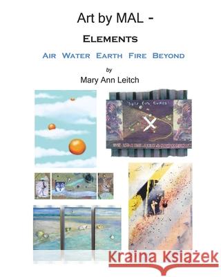 Art by MAL - Elements Leitch, Mary Ann 9781449515669 Createspace