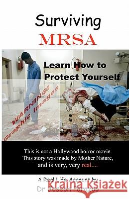 Surviving MRSA: Learn How to Protect Yourself Parazoo, Joseph 9781449517144 Createspace