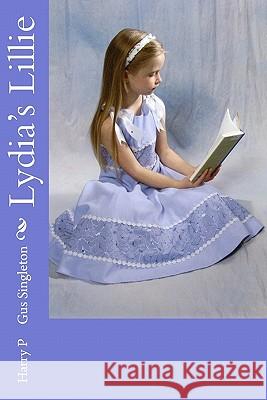 Lydia's Lillie Harry P. Singleton Brandon M. Singleton 9781449518714