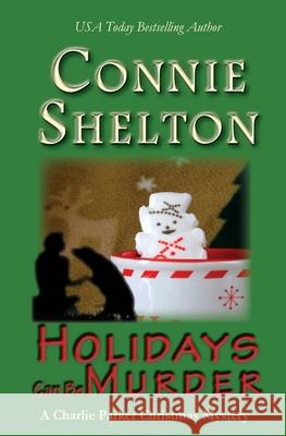 Holidays Can Be Murder: A Charlie Parker Christmas Mystery Connie Shelton Janet Sailor 9781449519735 Createspace