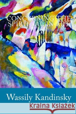 Concerning the Spiritual in Art Wassily Kandinsky 9781449519803 Createspace