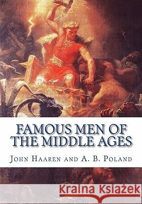 Famous Men of the Middle Ages John Haaren A. B. Poland 9781449521202 Createspace