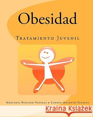 Obesidad: Tratamiento Juvenil Mercedes Rubiano Carmen Macbeth-Vanegas 9781449522865 Createspace