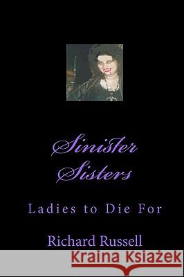 Sinister Sisters Richard Russell 9781449527594 Createspace