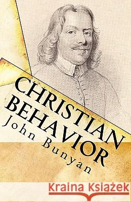 Christian Behavior: A Modern English Edition of Bunyan's Treatise on Practical Christianity John Bunyan Jon J. Cardwell 9781449529550 Createspace