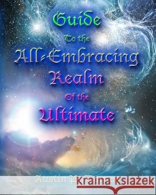 Guide to the All-Embracing Realm of the Ultimate Austin P. Torney 9781449530242 Createspace