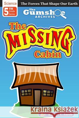 The Gumshoe Archives, Case# 5-1-5109: The Case of the Missing Cabin Robert E. Jacob 9781449533229 Createspace