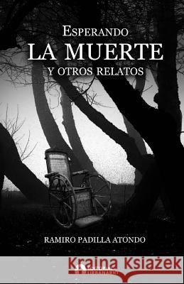 esperando la muerte y otros relatos Atondo, Ramiro Padilla 9781449533960 Createspace