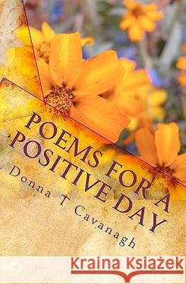 Poems For A Positive Day Cavanagh, Donna T. 9781449535216 Createspace