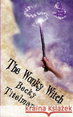 The Wonky Witch Becky Titelman 9781449536749 Createspace