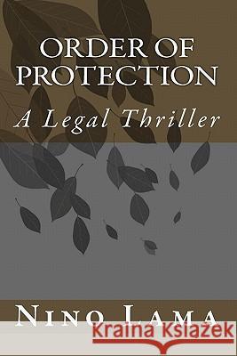 Order of Protection: A Legal Thriller Nino Lama 9781449539474 Createspace
