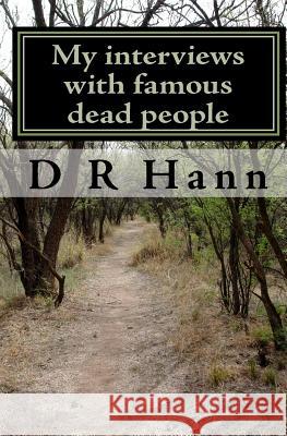 My interviews with famous dead people Hann, D/R 9781449539481 Createspace