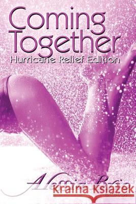 Coming Together: Special Hurricane Relief Edition Alessia Brio Alessia Brio Alessia Brio 9781449539948 Createspace