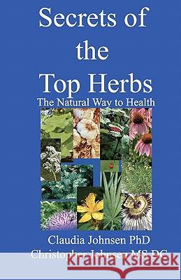 Secrets of the Top Herbs Claudia Johnse Christopher Johnse 9781449541064 Createspace