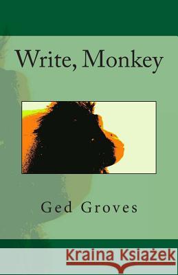 Write, Monkey Ged Groves 9781449542887 Createspace