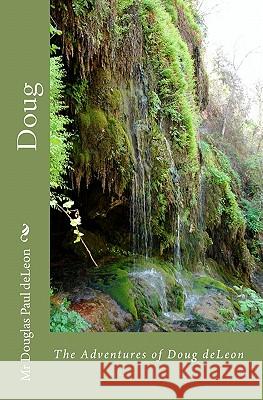 Doug: The Adventures of Doug deLeon DeLeon, Douglas Paul 9781449544676