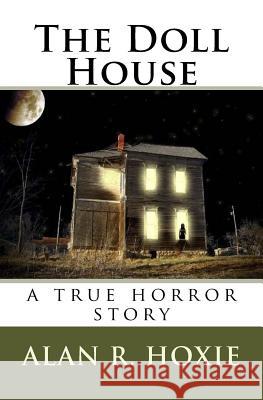 The Doll House: a true horror story Hoxie, Alyn 9781449545314
