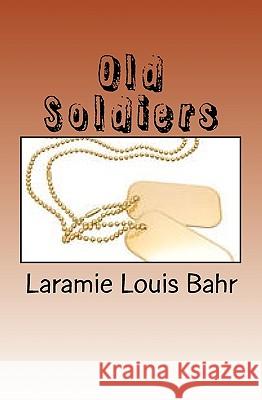 Old Soldiers Laramie Louis Bahr 9781449546441 Createspace