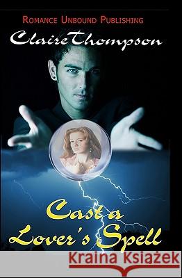 Cast a Lover's Spell Claire Thompson 9781449546779