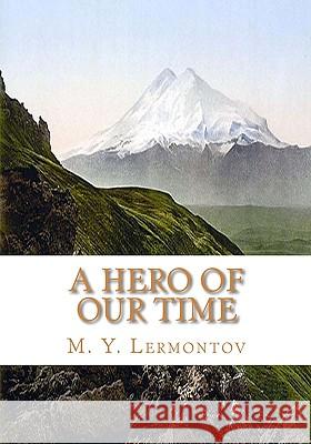 A Hero of Our Time M. Y. Lermontov 9781449547561 Createspace