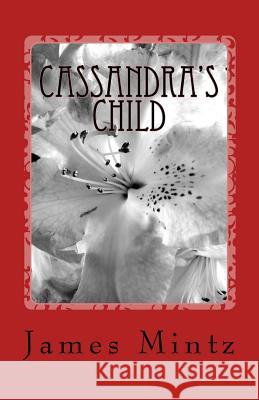 Cassandra's Child James Mintz 9781449547806 Createspace