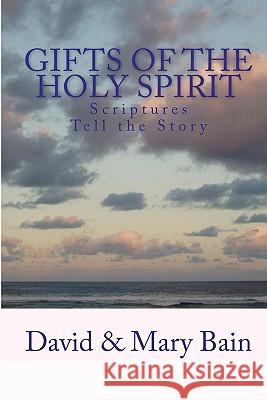 Gifts of the Holy Spirit: Scriptures Tell the Story David Bain Mary Bain 9781449549961