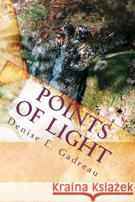 Points Of Light: A Poetic Journey Gadreau, Denise L. 9781449553647 Createspace