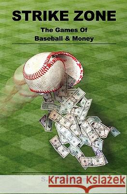 Strike Zone: The Games of Baseball & Money S. L. Hudson 9781449553814 Createspace