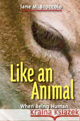 Like an Animal Jane M. Broccolo 9781449554033 Createspace