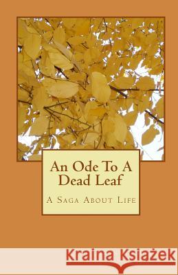 An Ode To A Dead Leaf: A Saga About Life Wright, Maynard 9781449554118