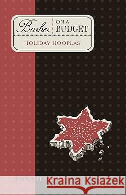 Bashes on a Budget - Holiday Hooplas Jenna Higgins 9781449554156 Createspace