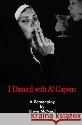 I Danced With Al Capone Steve McNeal 9781449556594 Createspace Independent Publishing Platform