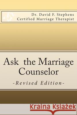 Ask the Marriage Counselor - Revised Edition: Biblical Answers to Your Questions About Dating, Marriage, Sex, Stepparenting, Inlaws and the Outside Ch Stephens, David F. 9781449557454