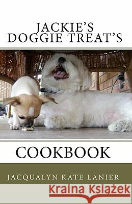 Jackie's Doggie Treat's Jacqualyn Kate Lanier 9781449558499 Createspace