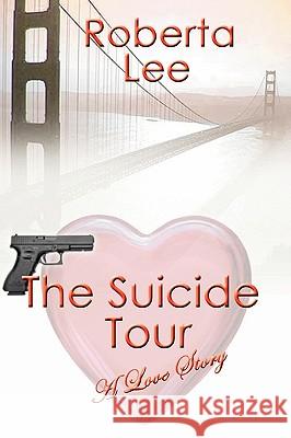 The Suicide Tour Roberta Lee 9781449558604 Createspace