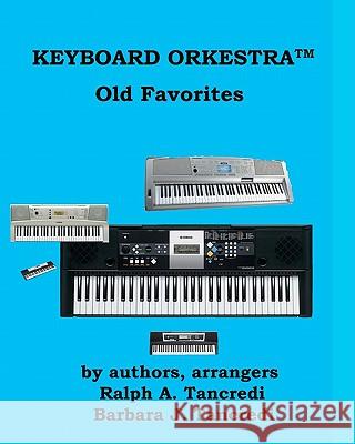 Keyboard Orkestra: Old Favorites Barbara J. Tancredi Ralph A. Tancredi 9781449559090 Createspace