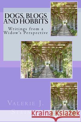 Dogs, Blogs and Hobbits: Writings from a Widow's Perspective Valerie J. Steimle 9781449561611 Createspace