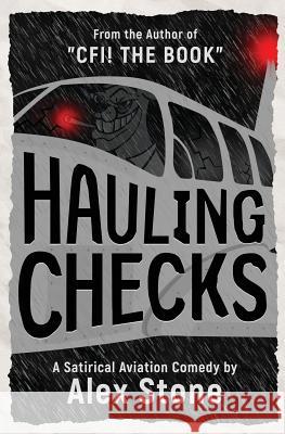 Hauling Checks: A Satirical Aviation Comedy Alex Stone 9781449563332 Createspace Independent Publishing Platform