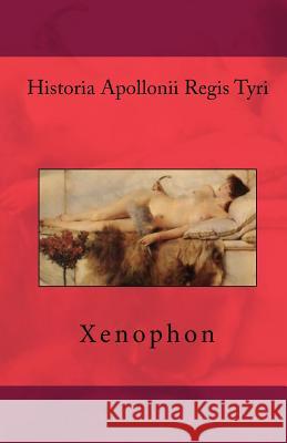 Historia Apollonii Regis Tyri Xenophon 9781449563721