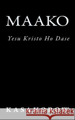 Maako: Yesu Kristo Ho Dase Nyamfowa Kasahorow   9781449564124 Kasahorow Foundation