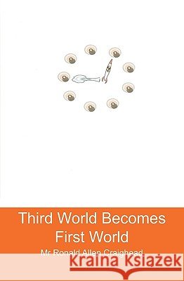 Third World Becomes First World MR Ronald Allen Craighead 9781449565787