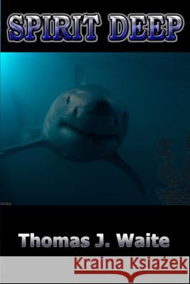 Spirit Deep Thomas J. Waite 9781449566647 Createspace