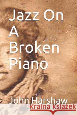 Jazz On A Broken Piano Harshaw Sr, John W. 9781449567477