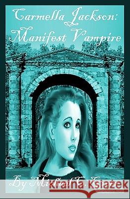 Carmella Jackson: Manifest Vampire Michael C. Greer 9781449567842